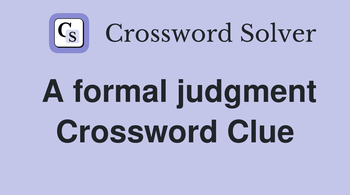 A formal judgment Crossword Clue Answers Crossword Solver